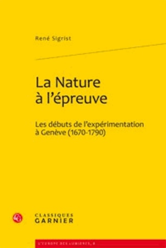 La nature à l'épreuve. Les débuts de l'expérimentation à Genève (1670-1790)