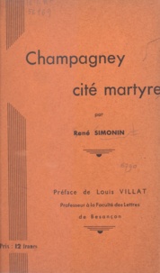 René Simonin et Louis Villat - Champagney, cité martyre.