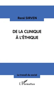 De La Clinique A L'Ethique. Reflexions Sur La Pratique Du Soin