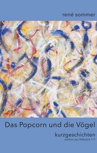 René Sommer et  ib-lyric artfactory - Das Popcorn und die Vögel - Kurzgeschichten.