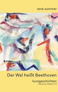 René Sommer et artfactory ib-lyric - Der Wal heisst Beethoven - Kurzgeschichten.