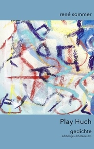 René Sommer et  ib-lyric artfactory - Play Huch - Gedichte.