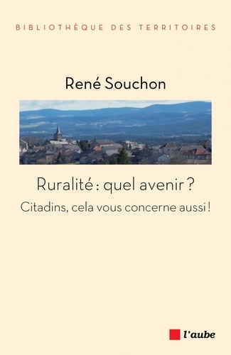 Ruralité : quel avenir ?. Citadins, cela vous concerne aussi !