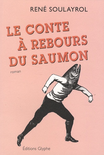 René Soulayrol - Le conte à rebours du saumon.