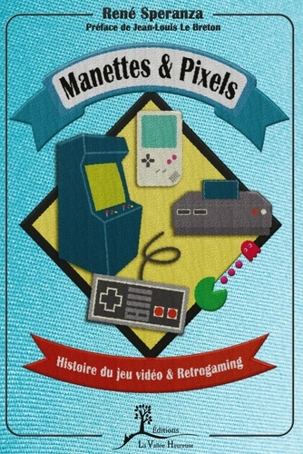 René Speranza - Manettes & Pixels - Histoire du jeu video & Retrogaming.