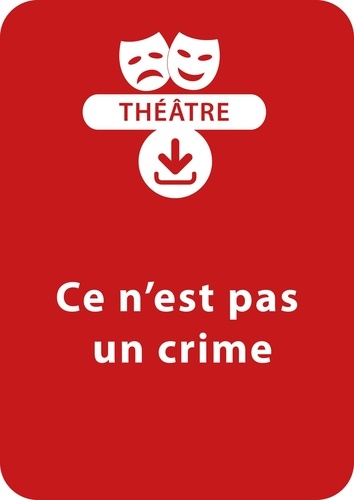 René Stamegna - THEATRALE  : Ce n'est pas un crime ! (10-11 ans) - Une pièce de théâtre à télécharger.