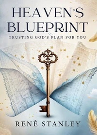 Heaven's Blueprint: Trusting God's Plan For You