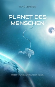 René T. Barren - Planet des Menschen - Erster Teil vom Weg der Menschen.