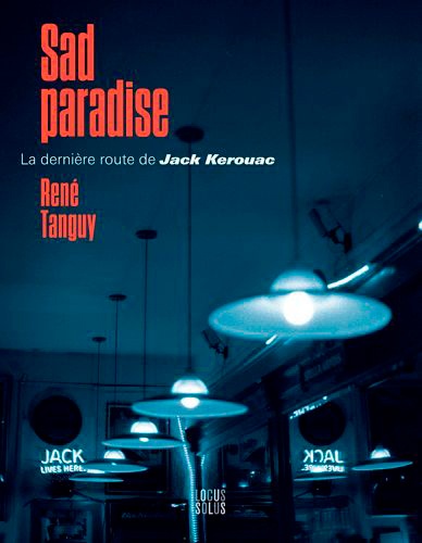 Sad paradise. La dernière route de Jack Kerouac