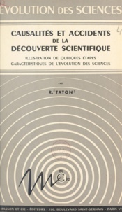 René Taton - Causalités et accidents de la découverte scientifique - Illustration de quelques étapes caractéristiques de l'évolution des sciences.