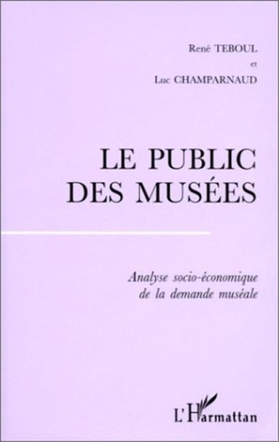 René Teboul - Le public des musées - Analyse socio-économique de la demande muséale.