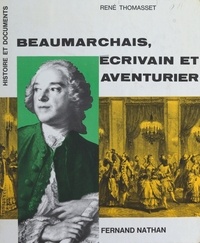René Thomasset - Beaumarchais, écrivain et aventurier.