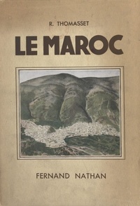 René Thomasset et  Collectif - Le Maroc - Ouvrage orné de 149 photographies.