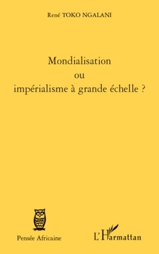 René Toko Ngalani - Mondialisation ou impérialisme à grande échelle ?.