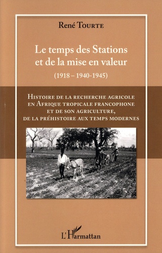 Histoire de la recherche agricole en Afrique tropicale francophone et de son agriculture de la préhistoire au temps modernes. Volume 3, Le temps des Stations et de la mise en valeur (1918 - 1940-1945)