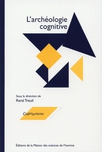René Treuil - Archéologie cognitive - Techniques, modes de communication, mentalités.