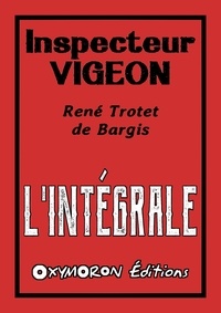 René Tro et René Trotet de Bargis - Inspecteur Vigeon - L'Intégrale.
