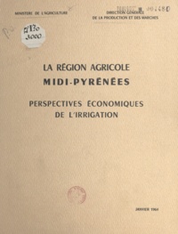 René Uhlen - La région agricole Midi-Pyrénées - Perspectives économiques de l'irrigation.