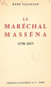René Valentin - Le Maréchal Masséna (1758-1817).