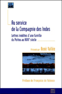 René Vallée et  Collectif - Au Service De La Compagnie Des Indes. Lettres Inedites D'Une Famille Du Poitou Au Xviiieme Siecle, Les Renault De Saint-Germain.