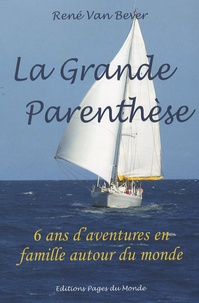 René Van Bever - La Grande Parenthèse - 6 ans d'aventures en famille autour du monde.