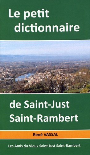 René Vassal - Le petit dictionnaire de Saint-Just-Saint-Rambert.