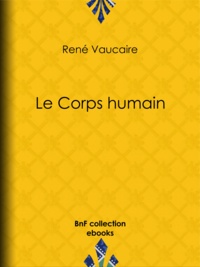 René Vaucaire - Le Corps humain.
