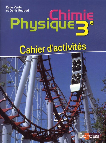 René Vento et Denis Regaud - Chimie physique 3e - Cahier d'activités.