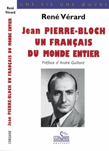 René Vérard - Jean Pierre-Bloch - Un Français du monde entier.