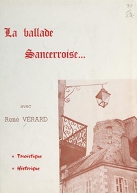 René Vérard - La ballade sancerroise, touristique, historique.
