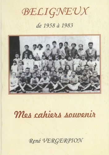 René Vergerpion - Béligneux de 1958 à 1983 - Mes cahiers souvenir.