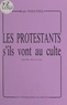 René Voeltzel et Bernard Keller - Les Protestants, s'ils vont au culte.