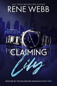 Rene Webb - Claiming Lily - A Rescued by the Billionaire Romance Series, #2.