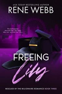  Rene Webb - Freeing Lily - A Rescued by the Billionaire Romance Series, #3.