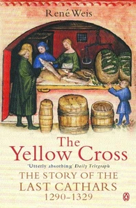 The Yellow Cross. The Story Of The Last Cathars 1290-1329