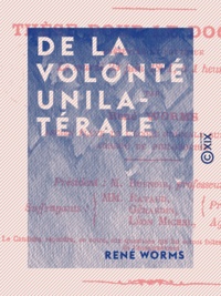 René Worms - De la volonté unilatérale - Considérée comme source d'obligations en droit romain et en droit français.