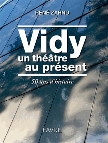 Vidy, un théâtre au présent. 50 ans d'histoire