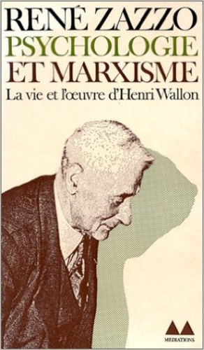 René Zazzo - Psychologie et Marxisme - La vie et l'oeuvre d'Henri Wallon.