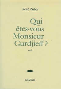 René Zuber - Qui êtes-vous Monsieur Gurdjieff ?.