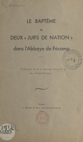 Le baptême de deux « Juifs de Nation » dans l'Abbaye de Fécamp. Conférence de Monsieur le chanoine Reneault au «Vieux-Fécamp»