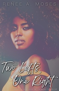  Renee A. Moses - Two Lefts, One Right: The Wrong Turns In Love - The Turns In Love, #1.