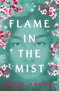 Renée Ahdieh - Flame in the Mist - The Epic New York Times Bestseller.