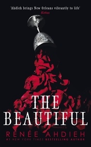 Renée Ahdieh - The Beautiful - From New York Times bestselling author of Flame in the Mist.