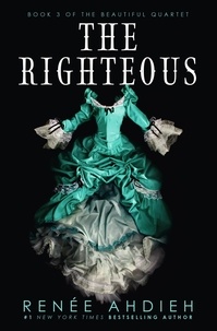 Renée Ahdieh - The Righteous - The third instalment in the The Beautiful series from the New York Times bestselling author of The Wrath and the Dawn.