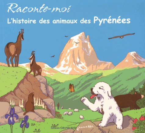Renée Aussenac et Laurent Valette - Raconte-moi l'histoire des animaux des Pyrénées.