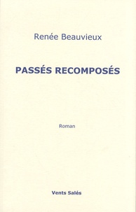 Renée Beauvieux - Passés recomposés.