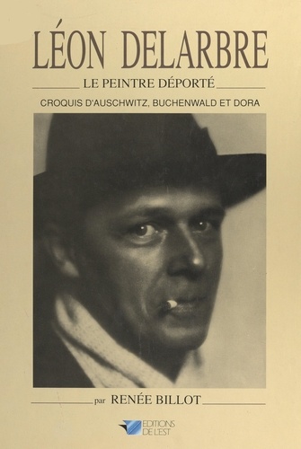 Léon Delarbre, le peintre déporté. Croquis d'Auschwitz, Buchenwald et Dora
