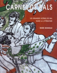 Renée Bonneau - Carnet De Bals. Les Grandes Scenes De Bal Dans La Litterature.