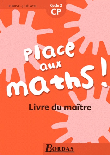 Renée Bosc et Josiane Hélayel - Place Aux Maths ! Cp. Livre Du Maitre.