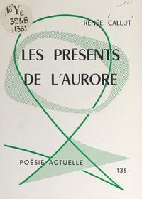 Renée Callut et Marcelle Gravoille - Les présents de l'aurore.